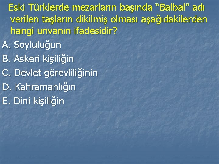 Eski Türklerde mezarların başında “Balbal” adı verilen taşların dikilmiş olması aşağıdakilerden hangi unvanın ifadesidir?