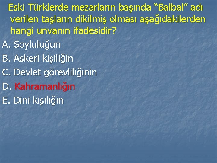 Eski Türklerde mezarların başında “Balbal” adı verilen taşların dikilmiş olması aşağıdakilerden hangi unvanın ifadesidir?