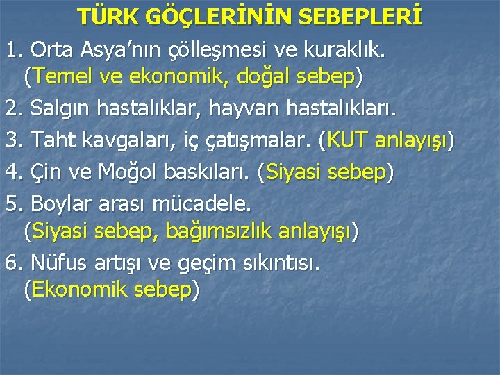 TÜRK GÖÇLERİNİN SEBEPLERİ 1. Orta Asya’nın çölleşmesi ve kuraklık. (Temel ve ekonomik, doğal sebep)