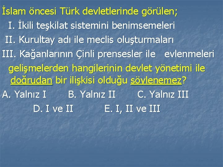 İslam öncesi Türk devletlerinde görülen; I. İkili teşkilat sistemini benimsemeleri II. Kurultay adı ile