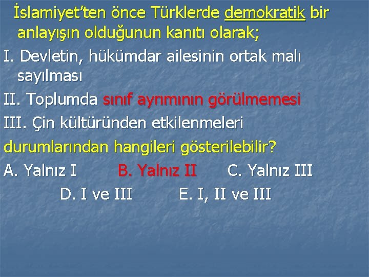 İslamiyet’ten önce Türklerde demokratik bir anlayışın olduğunun kanıtı olarak; I. Devletin, hükümdar ailesinin ortak