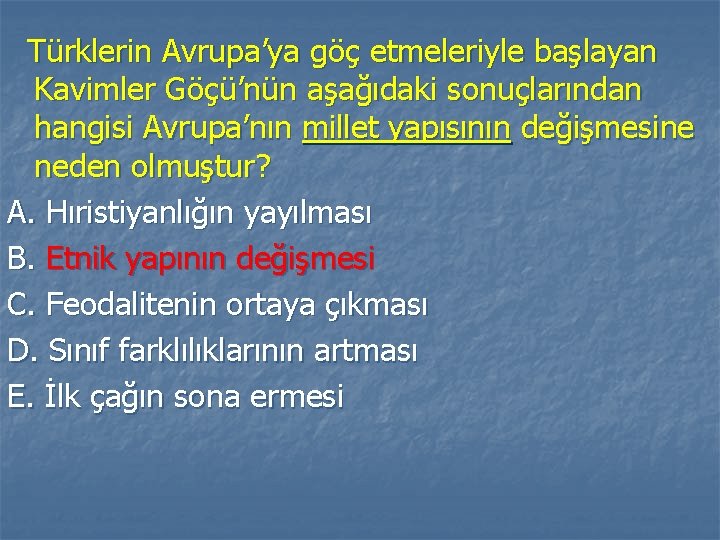 Türklerin Avrupa’ya göç etmeleriyle başlayan Kavimler Göçü’nün aşağıdaki sonuçlarından hangisi Avrupa’nın millet yapısının değişmesine