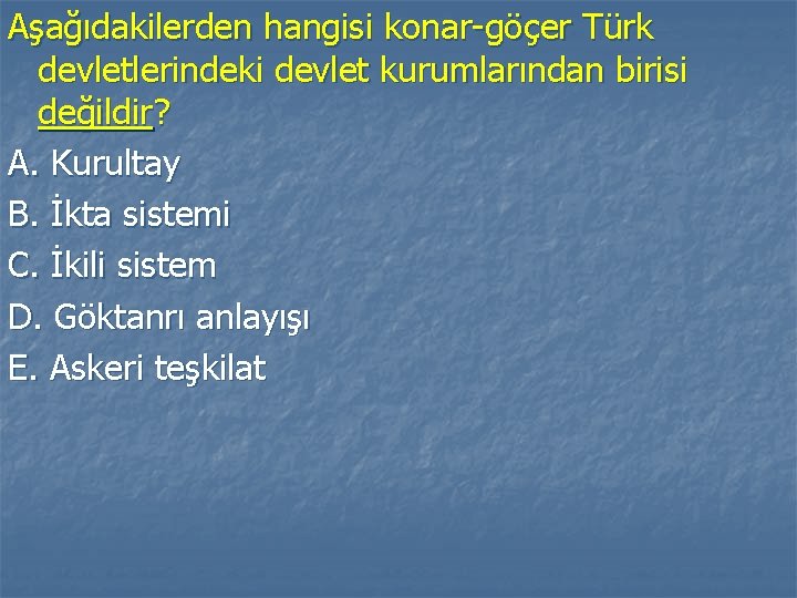 Aşağıdakilerden hangisi konar-göçer Türk devletlerindeki devlet kurumlarından birisi değildir? A. Kurultay B. İkta sistemi