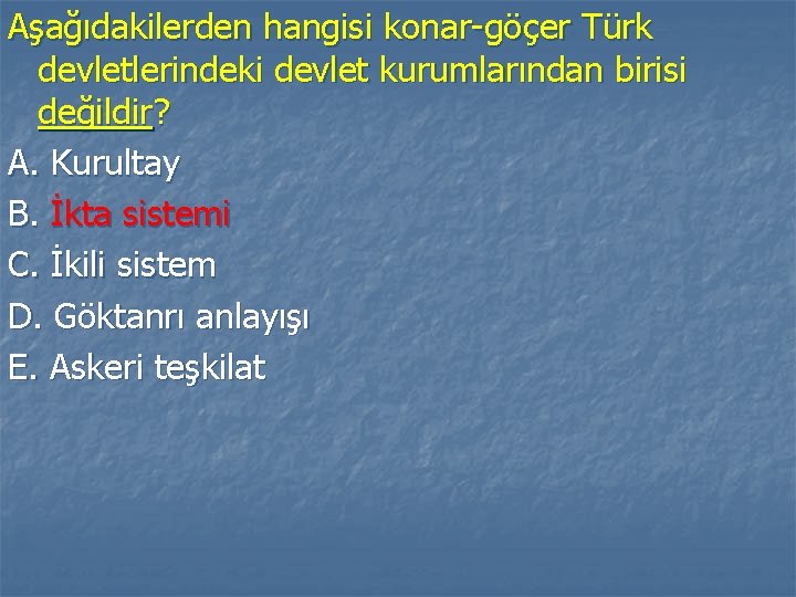 Aşağıdakilerden hangisi konar-göçer Türk devletlerindeki devlet kurumlarından birisi değildir? A. Kurultay B. İkta sistemi