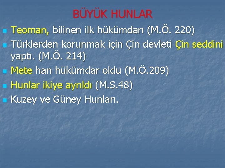 BÜYÜK HUNLAR n n n Teoman, bilinen ilk hükümdarı (M. Ö. 220) Türklerden korunmak