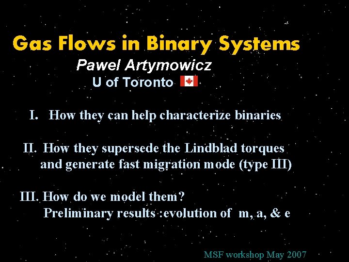 Gas Flows in Binary Systems Pawel Artymowicz U of Toronto I. How they can