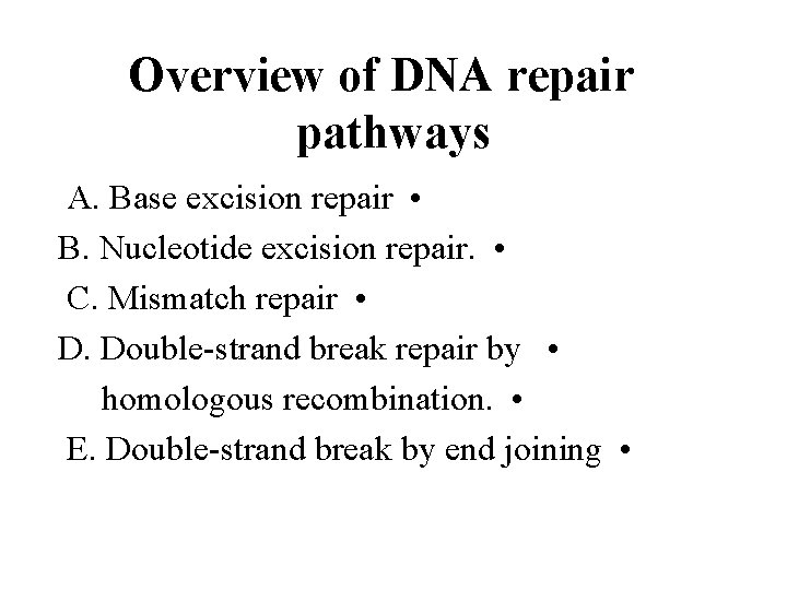 Overview of DNA repair pathways A. Base excision repair • B. Nucleotide excision repair.