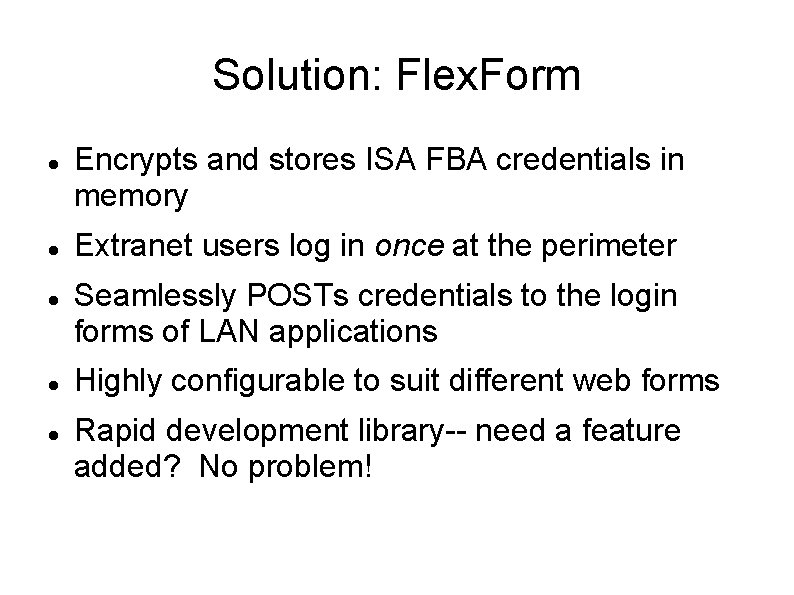 Solution: Flex. Form Encrypts and stores ISA FBA credentials in memory Extranet users log