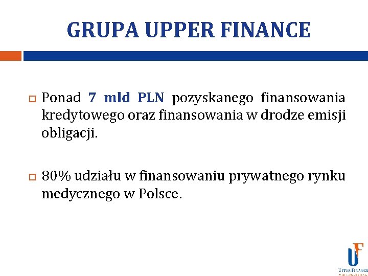 GRUPA UPPER FINANCE Ponad 7 mld PLN pozyskanego finansowania kredytowego oraz finansowania w drodze