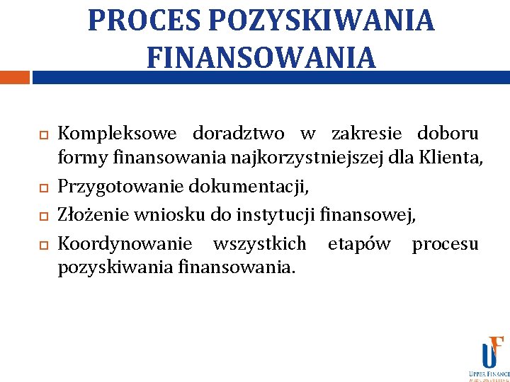 PROCES POZYSKIWANIA FINANSOWANIA Kompleksowe doradztwo w zakresie doboru formy finansowania najkorzystniejszej dla Klienta, Przygotowanie