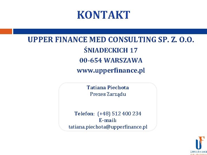  KONTAKT UPPER FINANCE MED CONSULTING SP. Z. O. O. ŚNIADECKICH 17 00 -654