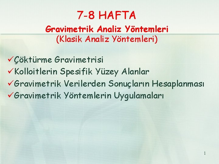 7 -8 HAFTA Gravimetrik Analiz Yöntemleri (Klasik Analiz Yöntemleri) üÇöktürme Gravimetrisi üKolloitlerin Spesifik Yüzey