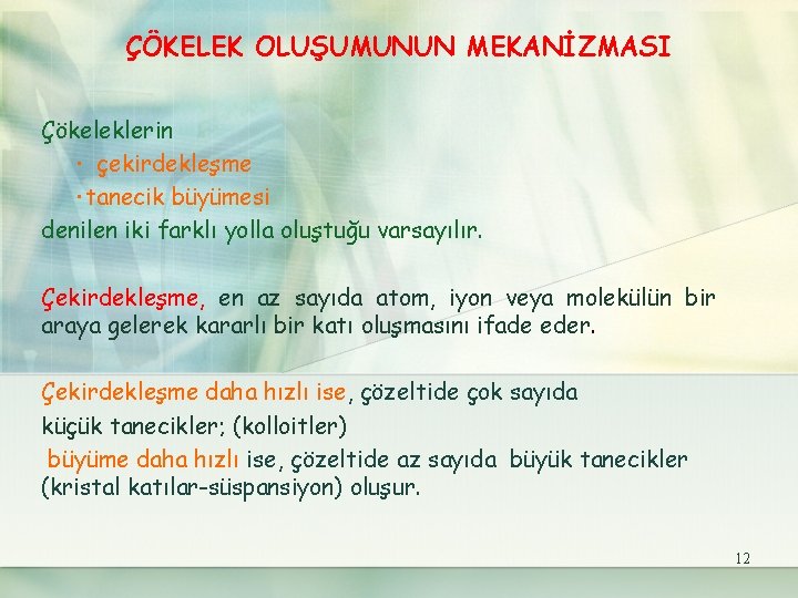 ÇÖKELEK OLUŞUMUNUN MEKANİZMASI Çökeleklerin · çekirdekleşme ·tanecik büyümesi denilen iki farklı yolla oluştuğu varsayılır.