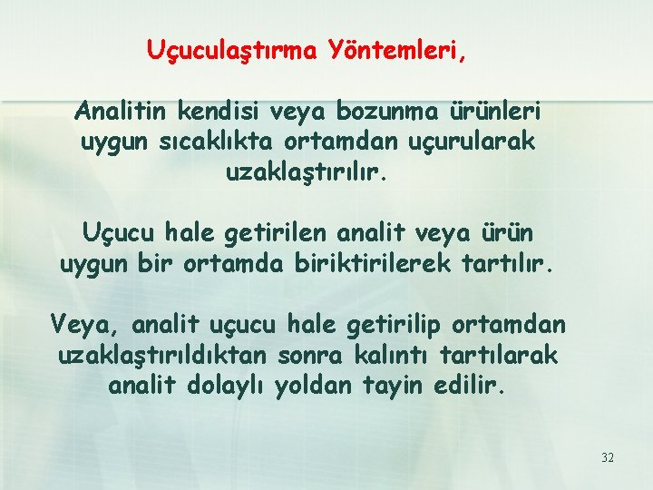 Uçuculaştırma Yöntemleri, Analitin kendisi veya bozunma ürünleri uygun sıcaklıkta ortamdan uçurularak uzaklaştırılır. Uçucu hale