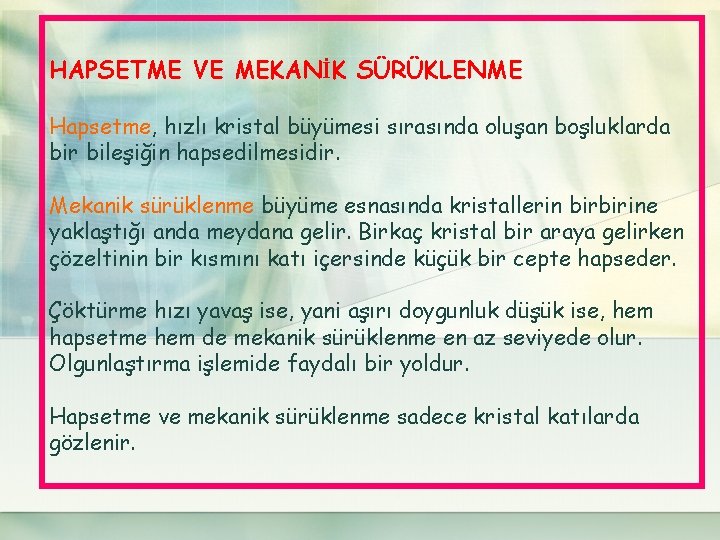 HAPSETME VE MEKANİK SÜRÜKLENME Hapsetme, hızlı kristal büyümesi sırasında oluşan boşluklarda bir bileşiğin hapsedilmesidir.