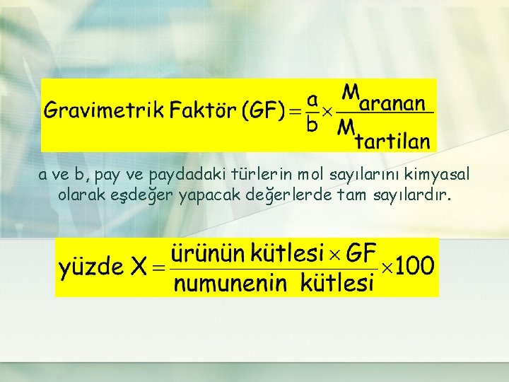 a ve b, pay ve paydadaki türlerin mol sayılarını kimyasal olarak eşdeğer yapacak değerlerde