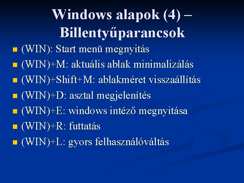 Windows alapok (4) – Billentyűparancsok (WIN): Start menü megnyitás n (WIN)+M: aktuális ablak minimalizálás