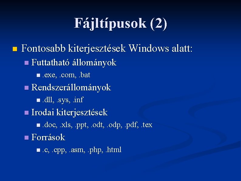 Fájltípusok (2) n Fontosabb kiterjesztések Windows alatt: n Futtatható állományok n. exe, . com,