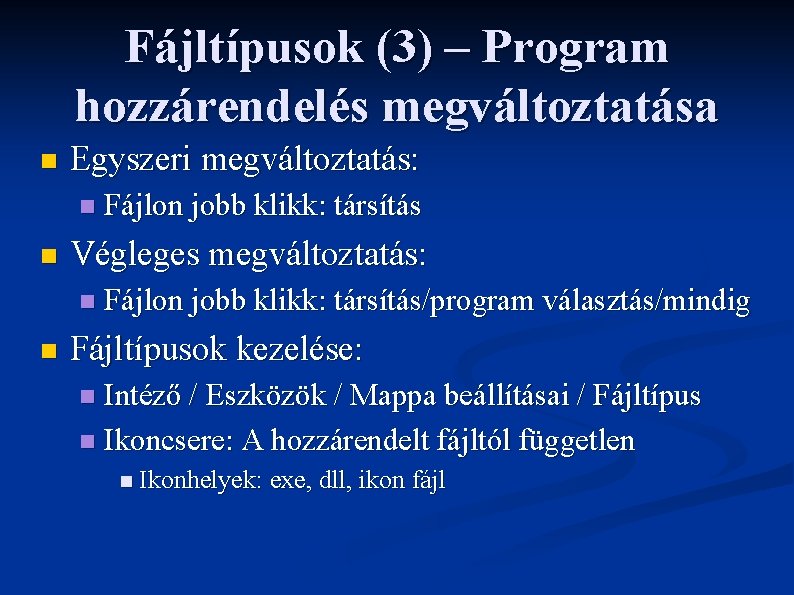 Fájltípusok (3) – Program hozzárendelés megváltoztatása n Egyszeri megváltoztatás: n n Végleges megváltoztatás: n