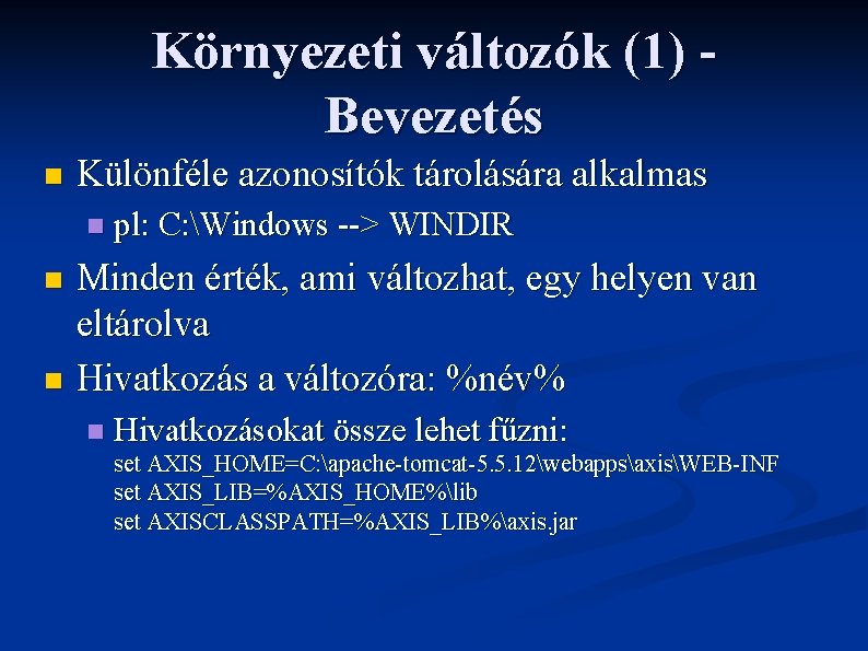 Környezeti változók (1) Bevezetés n Különféle azonosítók tárolására alkalmas n pl: C: Windows -->