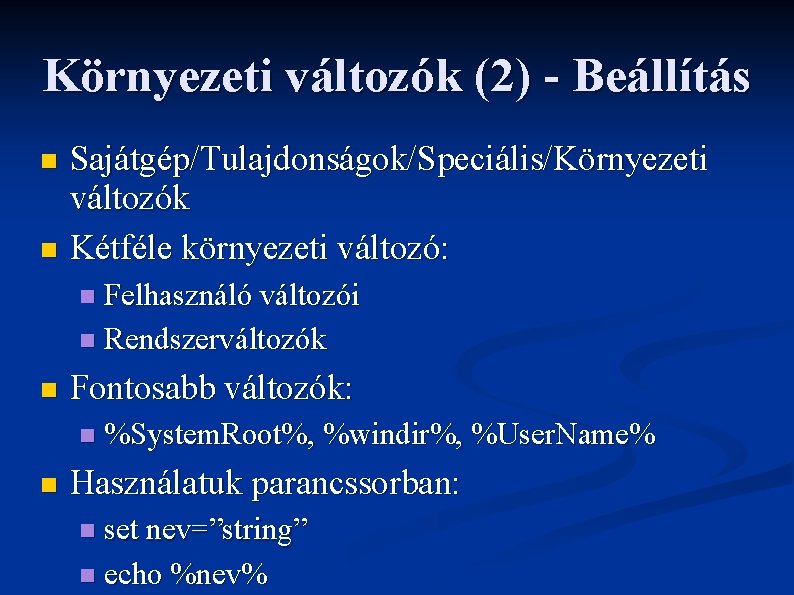 Környezeti változók (2) - Beállítás Sajátgép/Tulajdonságok/Speciális/Környezeti változók n Kétféle környezeti változó: n Felhasználó változói