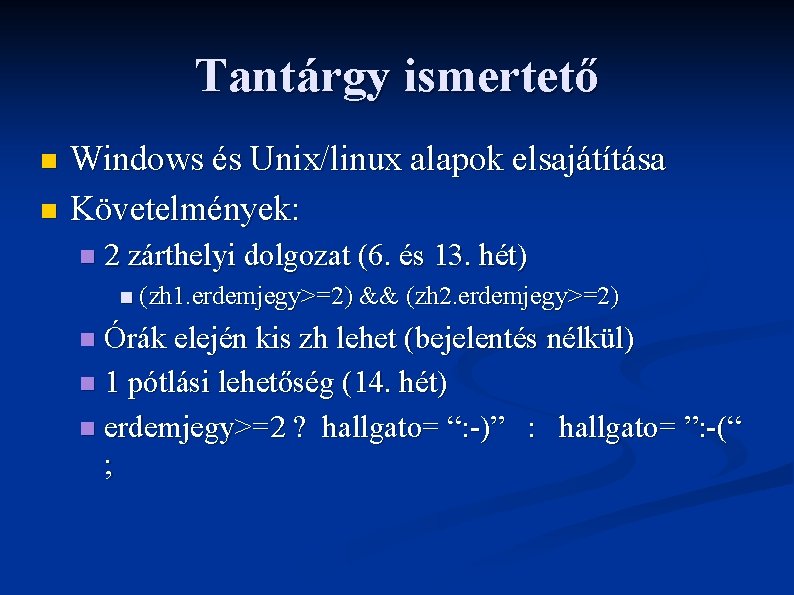 Tantárgy ismertető Windows és Unix/linux alapok elsajátítása n Követelmények: n n 2 zárthelyi dolgozat