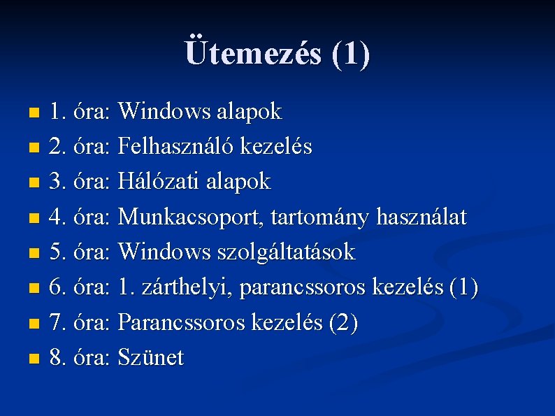 Ütemezés (1) 1. óra: Windows alapok n 2. óra: Felhasználó kezelés n 3. óra: