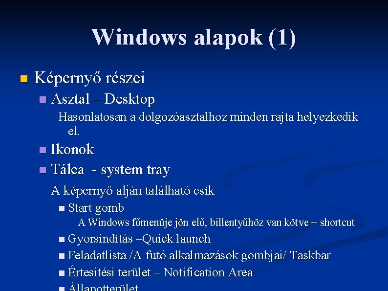 Windows alapok (1) n Képernyő részei n Asztal – Desktop Hasonlatosan a dolgozóasztalhoz minden