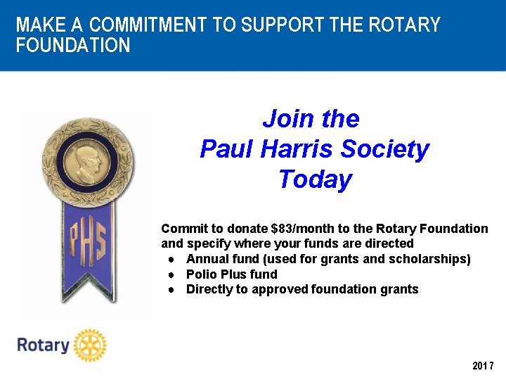 MAKE A COMMITMENT TO SUPPORT THE ROTARY FOUNDATION Join the Paul Harris Society Today