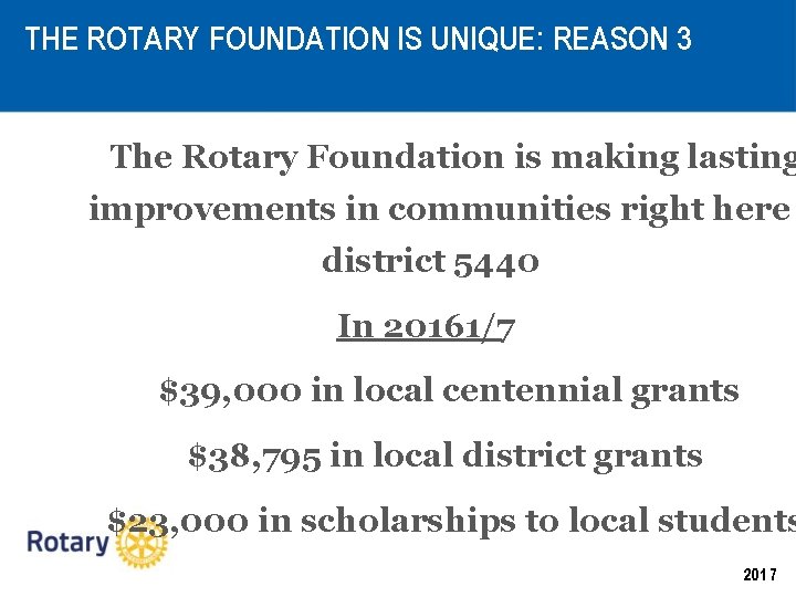 THE ROTARY FOUNDATION IS UNIQUE: REASON 3 The Rotary Foundation is making lasting improvements