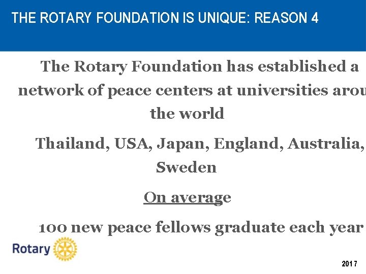 THE ROTARY FOUNDATION IS UNIQUE: REASON 4 The Rotary Foundation has established a network