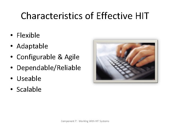 Characteristics of Effective HIT • • • Flexible Adaptable Configurable & Agile Dependable/Reliable Useable Characteristics of Effective HIT • • • Flexible Adaptable Configurable & Agile Dependable/Reliable Useable