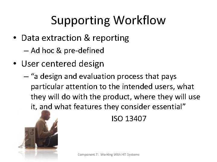 Supporting Workflow • Data extraction & reporting – Ad hoc & pre-defined • User Supporting Workflow • Data extraction & reporting – Ad hoc & pre-defined • User