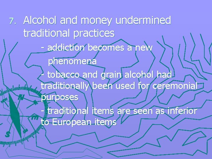 7. Alcohol and money undermined traditional practices - addiction becomes a new phenomena -