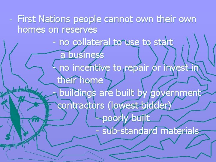 - First Nations people cannot own their own homes on reserves - no collateral
