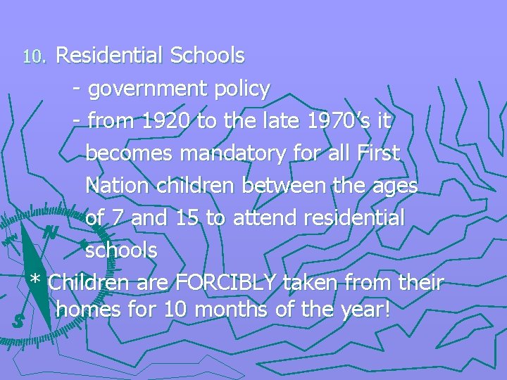 Residential Schools - government policy - from 1920 to the late 1970’s it becomes
