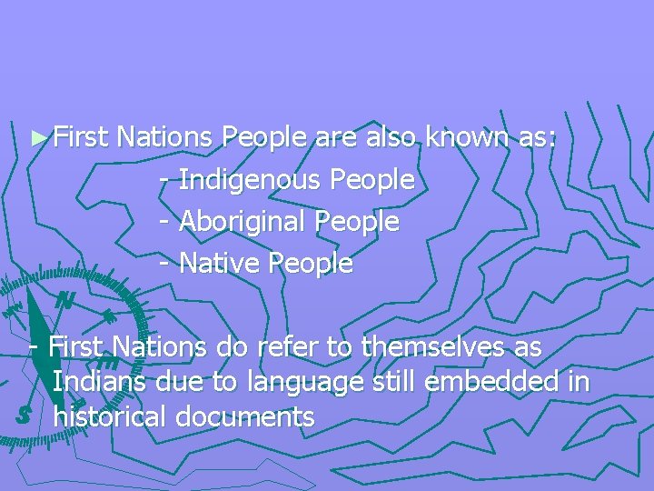► First Nations People are also known as: - Indigenous People - Aboriginal People