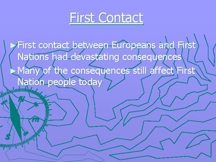 First Contact ► First contact between Europeans and First Nations had devastating consequences ►