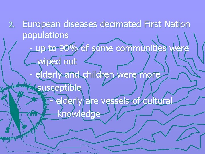 2. European diseases decimated First Nation populations - up to 90% of some communities