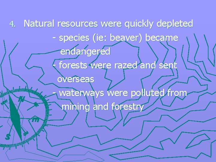 4. Natural resources were quickly depleted - species (ie: beaver) became endangered - forests
