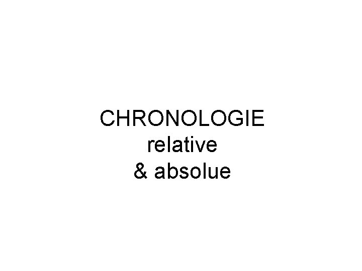 CHRONOLOGIE relative & absolue 