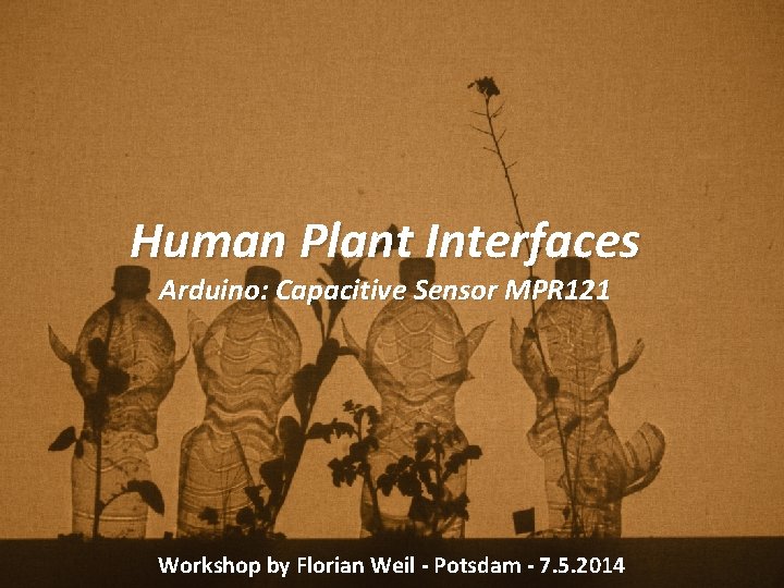 Human Plant Interfaces Arduino: Capacitive Sensor MPR 121 Workshop by Florian Weil - Potsdam