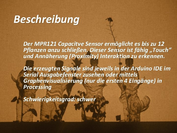 Beschreibung Der MPR 121 Capacitve Sensor ermöglicht es bis zu 12 Pflanzen anzu schließen.