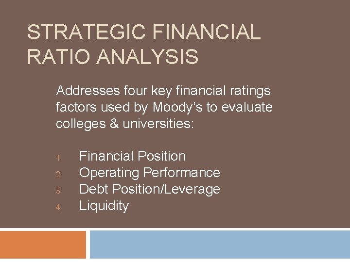 STRATEGIC FINANCIAL RATIO ANALYSIS Addresses four key financial ratings factors used by Moody’s to