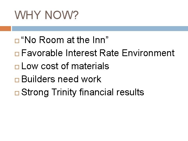 WHY NOW? “No Room at the Inn” Favorable Interest Rate Environment Low cost of