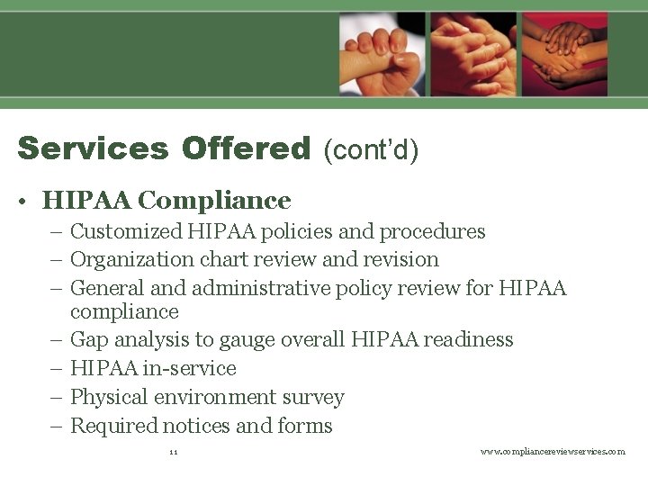 Services Offered (cont’d) • HIPAA Compliance – Customized HIPAA policies and procedures – Organization