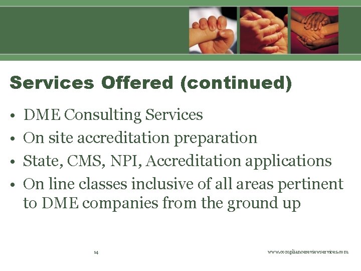 Services Offered (continued) • • DME Consulting Services On site accreditation preparation State, CMS,