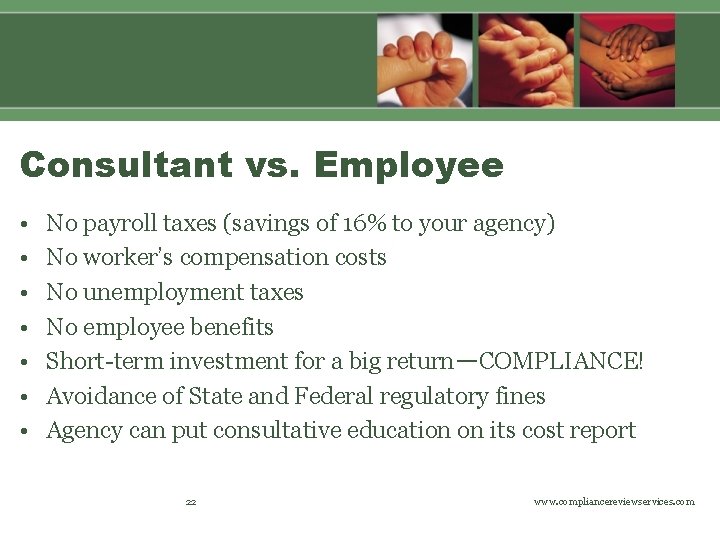 Consultant vs. Employee • • No payroll taxes (savings of 16% to your agency)