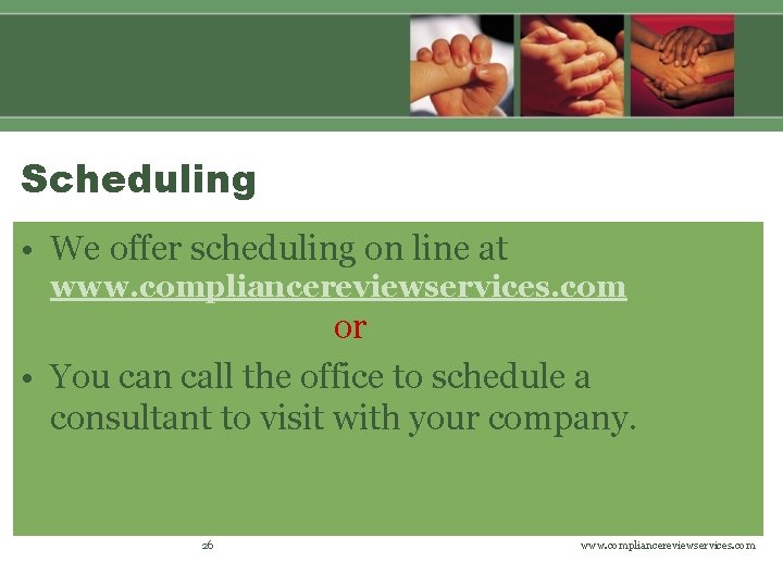 Scheduling • We offer scheduling on line at www. compliancereviewservices. com or • You