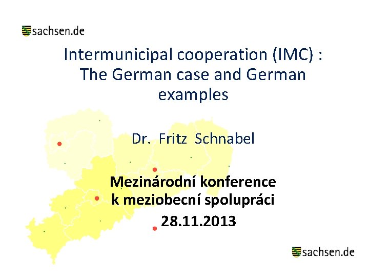 Intermunicipal cooperation (IMC) : The German case and German examples Dr. Fritz Schnabel Mezinárodní